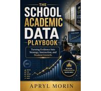 The School Academic Data Playbook: From Scores to Strategy, Instruction and Student Growth (Charter School Operations, Academics and Governance)
