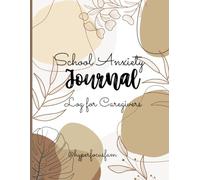 The School Anxiety Parent and Caregiver Journal: Documenting Your Child’s School Anxiety