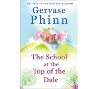 The School at the Top of the Dale: Book 1 in bestselling author Gervase Phinn's beautiful new Top of The Dale series