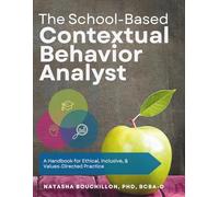 The School-Based Contextual Behavior Analyst: A Handbook for Ethical, Inclusive, & Values-Directed Practice