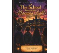 The School Beyond the Morning Light: The School Beyond the Morning Light: A heartfelt story about emotions, fear, courage, and the light within us - ... parents, and shared heartfelt moments.