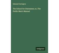 The School for Statesmen; or, The Public Man's Manual