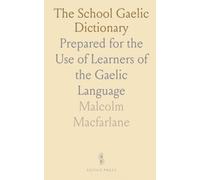 The School Gaelic Dictionary: Prepared for the Use of Learners of the Gaelic Language