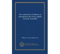 The school law of Illinois as amended by the Forty-eighth General Assembly