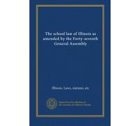 The school law of Illinois as amended by the Forty-seventh General Assembly