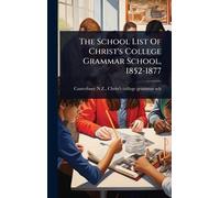 The School List Of Christ's College Grammar School, 1852-1877