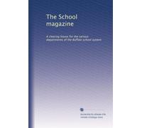 The School magazine: A clearing house for the various departments of the Buffalo school system