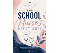 The School Nurse's Devotional: A 40-Day Christian Devotional for School Nurses, Health Office Aides, and Student Health Professionals on Faith, Compassion, and Strength in Christ