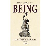 The School of Being: Letter One of the Happiness and Heroism Series
