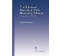The School of Education of the University of Kansas: its organization and function