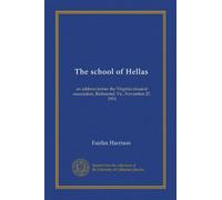 The school of Hellas: an address before the Virginia classical association, Richmond, Va., November 27, 1914