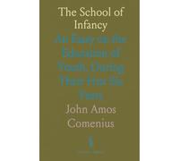 The School of Infancy: An Essay on the Education of Youth, During Their First Six Years