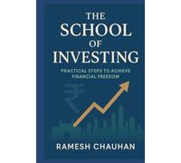 The School of Investing: Practical Steps to Achieve Financial Freedom (An India-Centric Guide with Universal Investing Principles)