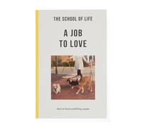 The School of Life: A Job to Love: how to find a fulfilling career