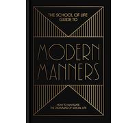 The School of Life Guide to Modern Manners: How to navigate the dilemmas of social life