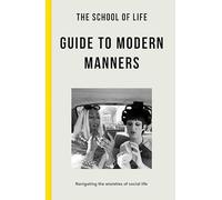The School of Life Guide to Modern Manners: How to Navigate the Dilemmas of Social Life