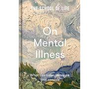 The School of Life: On Mental Illness: what can calm, reassure and console