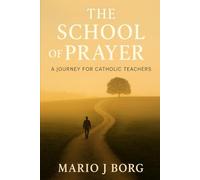 The School of Prayer: A Journey for Catholic Teachers (Catholic Educators)