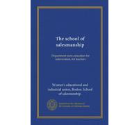 The school of salesmanship: Department store education for saleswomen, for teachers