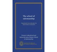 The school of salesmanship: Department store education for saleswomen, for teachers