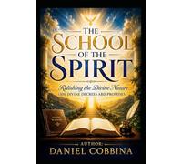 THE SCHOOL OF THE SPIRIT: Relishing the Divine Nature (100 Divine Decrees and Promises)