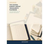 The School Parent-Group Treasurer’s Playbook: A First-Year Guide for PTO, PTA, and Booster Club Volunteers (Volunteer Ledger Guides)