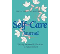 The School Psychologist's Self-Care Journal: Weekly and Monthly Check-Ins to Track Caseload Stress and Self-Care Habits-and Notice Burnout