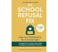 The School Refusal Fix (4-8 Years) Help Your Child Want to Go to School Again: Tool-Based Workbook for Real Change | A 6-Week Plan to Calm Anxiety, ... and Get Back to School (The Behavior Fix)