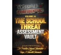 The School Threat Assessment Vault "They Said the Assessment Kept Everyone Safe." "The Vault Said Otherwise.": Classified & Confidential Volume III