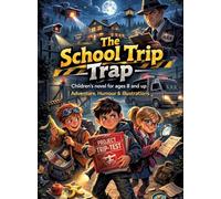 The School Trip Trap: Children's novel for ages 8 and up Adventure, humour & illustrations