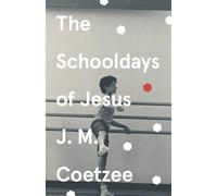 The Schooldays Of Jesus: J.M. Coetzee (Jesus Trilogy, 2)