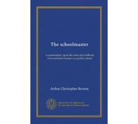 The schoolmaster (Vol-1): a commentary upon the aims and methods of an assistant-master in a public school