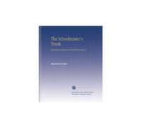 The Schoolmaster's Trunk: Containing Papers on Home-Life in Tweenit