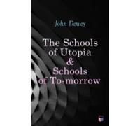 The Schools Of Utopia & Schools Of To-morrow (ebook)
