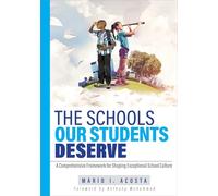 The Schools Our Students Deserve: A Comprehensive Framework for Shaping Exceptional School Culture (a Practitioner's Guide to Developing an Effective School Culture)