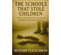 The Schools That Stole Children: Native Erasure and the Legacy of Indian Boarding Schools (Buried Truths: Forgotten Chapters of American History)