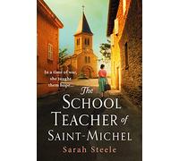 The Schoolteacher of Saint-Michel: Inspired by true acts of courage, heartwrenching WW2 historical fiction