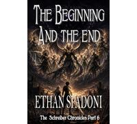 The Schreiber Chronicles Part 6: The Beginning and The End