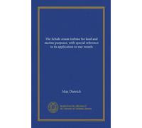 The Schulz steam turbine for land and marine purposes, with special reference to its application to war vessels