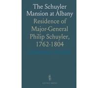 The Schuyler Mansion at Albany: Residence of Major-General Philip Schuyler, 1762-1804