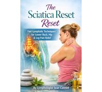 The Sciatica Reset: Fast Lymphatic Techniques for Lower Back, Hip & Leg Pain Relief (Lymphatic Drainage Massage Series: Puffy to Powerful)