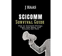 The SciComm Survival Guide: How to Translate Biology, Fight Fake News, and Actually Get Paid