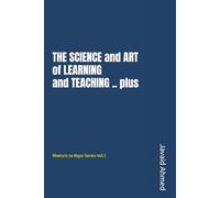 THE SCIENCE and ART of LEARNING and TEACHING plus: Rhetoric to Rigor Series Vol 2