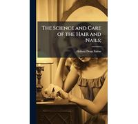 The Science and Care of the Hair and Nails;