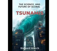 The Science, and Future of Global Tsunamis: The Catastrophic Rise of the OceanS