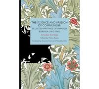 The Science and Passion of Communism (Historical Materialism Book Series)