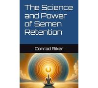 The Science and Power of Semen Retention (Redpilled Rational (satire))