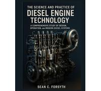 The Science and Practice of Diesel Engine Technology: A Comprehensive Study of Design, Operation, and Modern Diesel Systems (Systems Engineering and Technology)