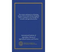 The science and practice of farming during 1910 in Great Britain (England, Wales, Scotland) as seen through the scientific and agricultural press