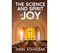 The Science and Spirit of Joy: Positive Psychology Meets Catholic Happiness